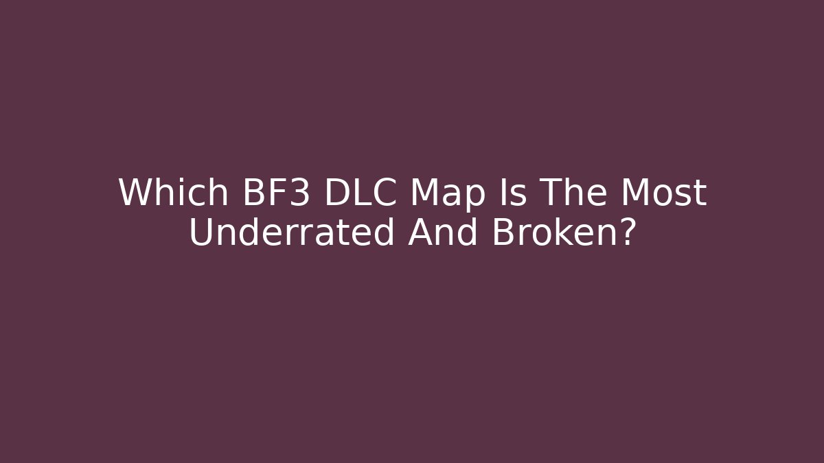 Which BF3 DLC Map Is The Most Underrated And Broken? - Felix Cat Insurance