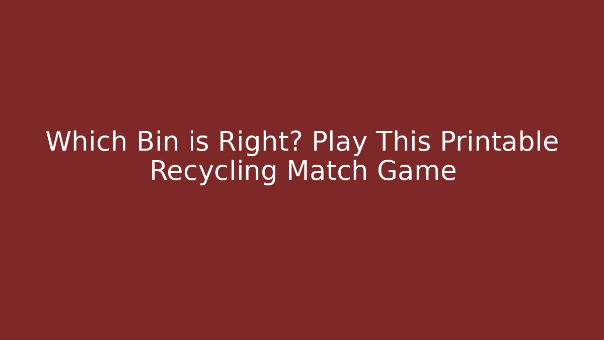 Which Bin is Right? Play This Printable Recycling Match Game