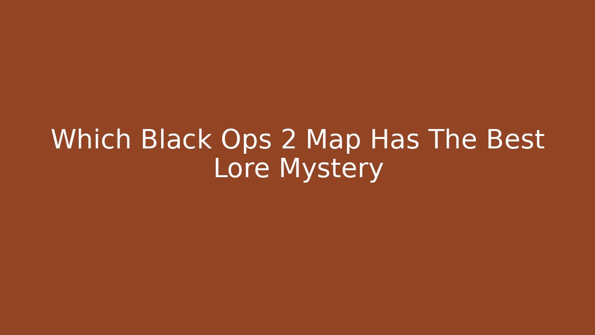 Which Black Ops 2 Map Has The Best Lore Mystery