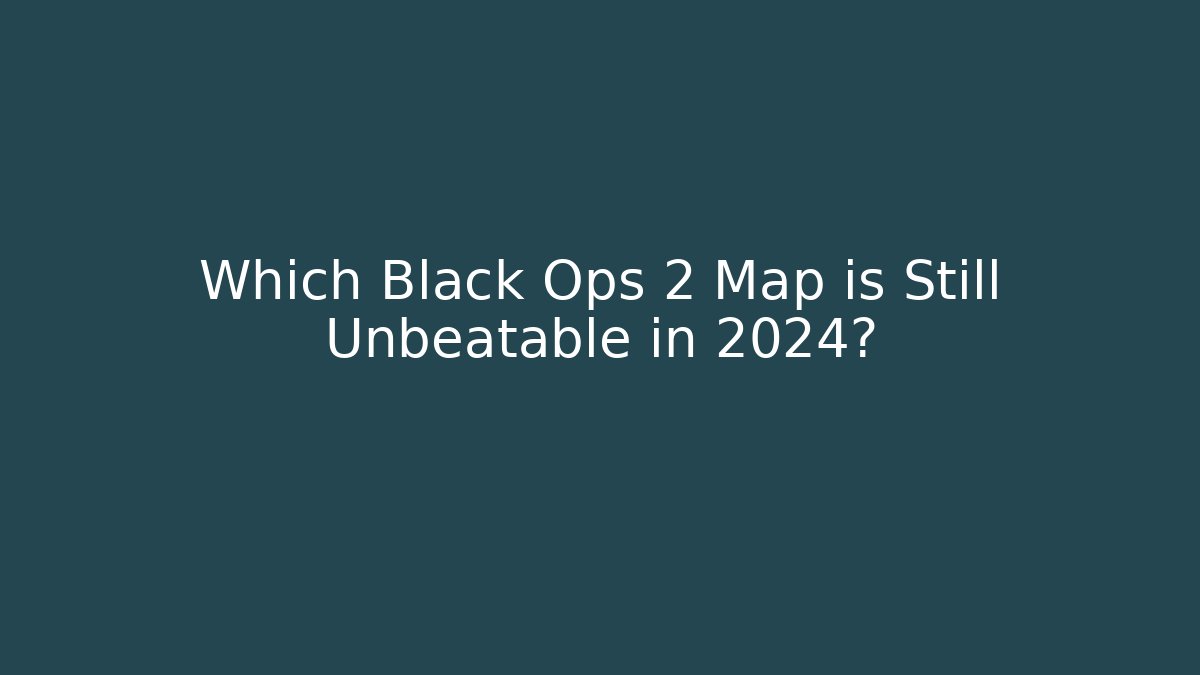 Which Black Ops 2 Map is Still Unbeatable in 2024? - Felix Cat Insurance