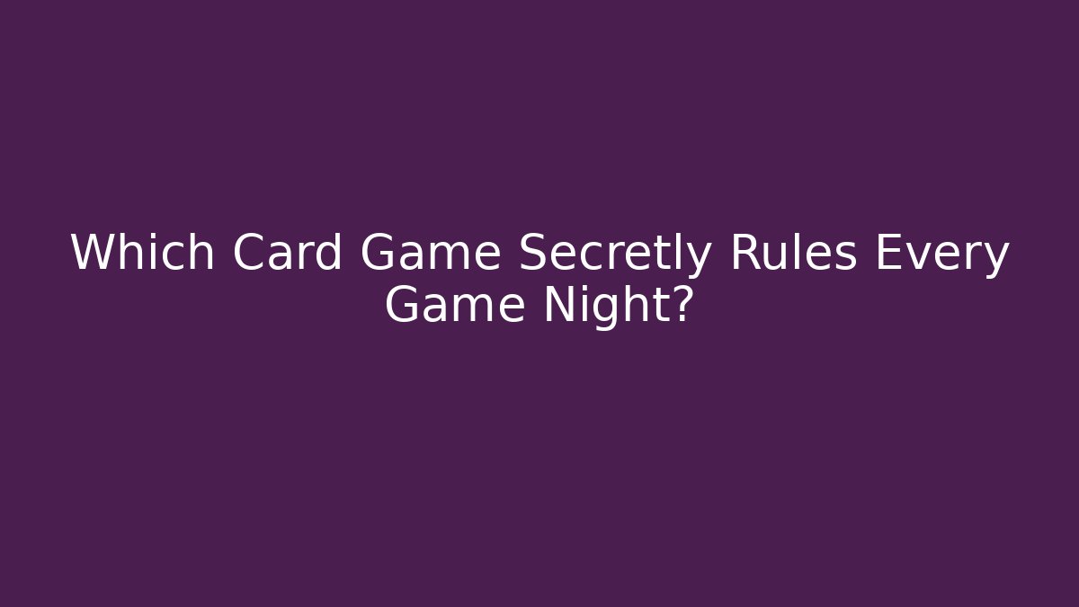 Which Card Game Secretly Rules Every Game Night?