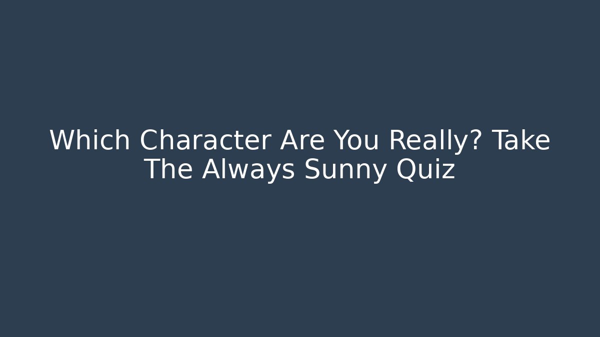 Which Character Are You Really? Take The Always Sunny Quiz