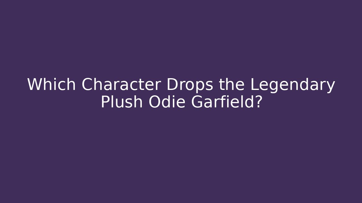 Which Character Drops the Legendary Plush Odie Garfield?