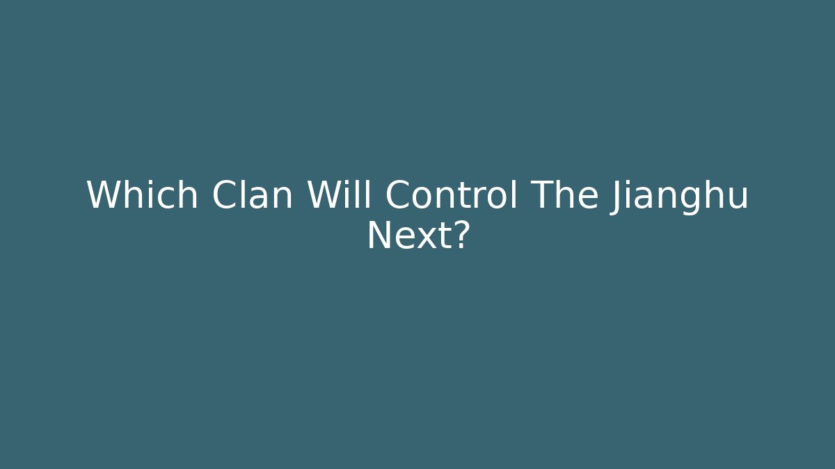 Which Clan Will Control The Jianghu Next?