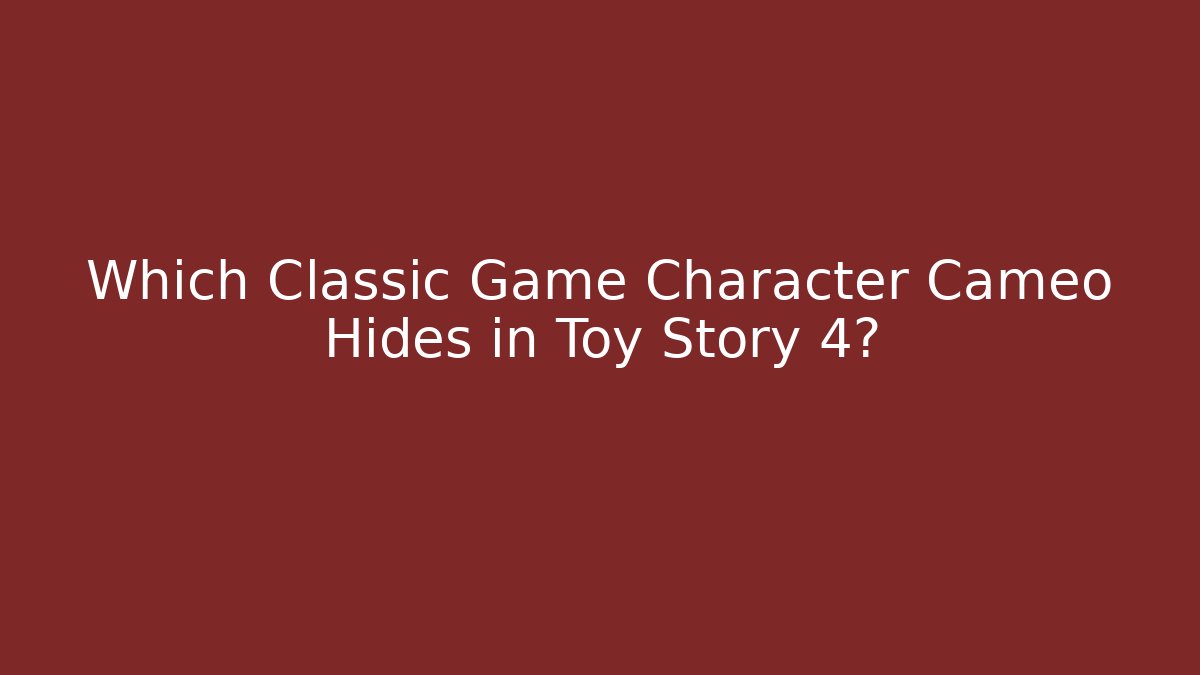Which Classic Game Character Cameo Hides in Toy Story 4?