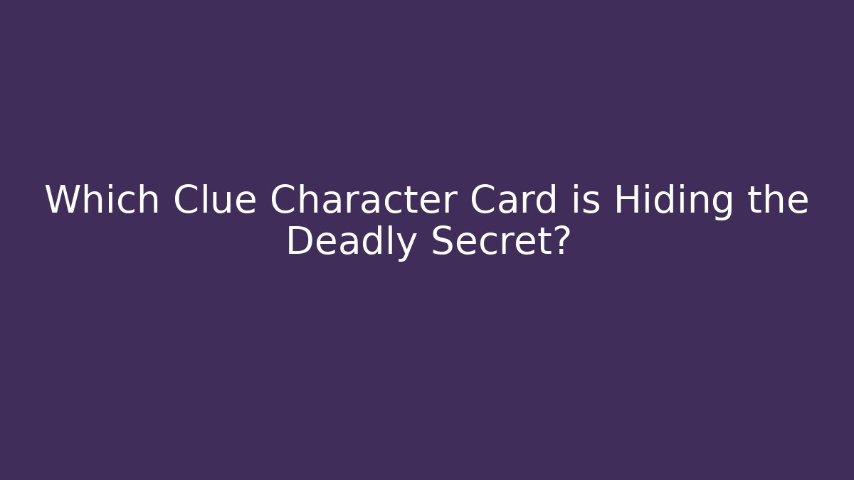 Which Clue Character Card is Hiding the Deadly Secret?