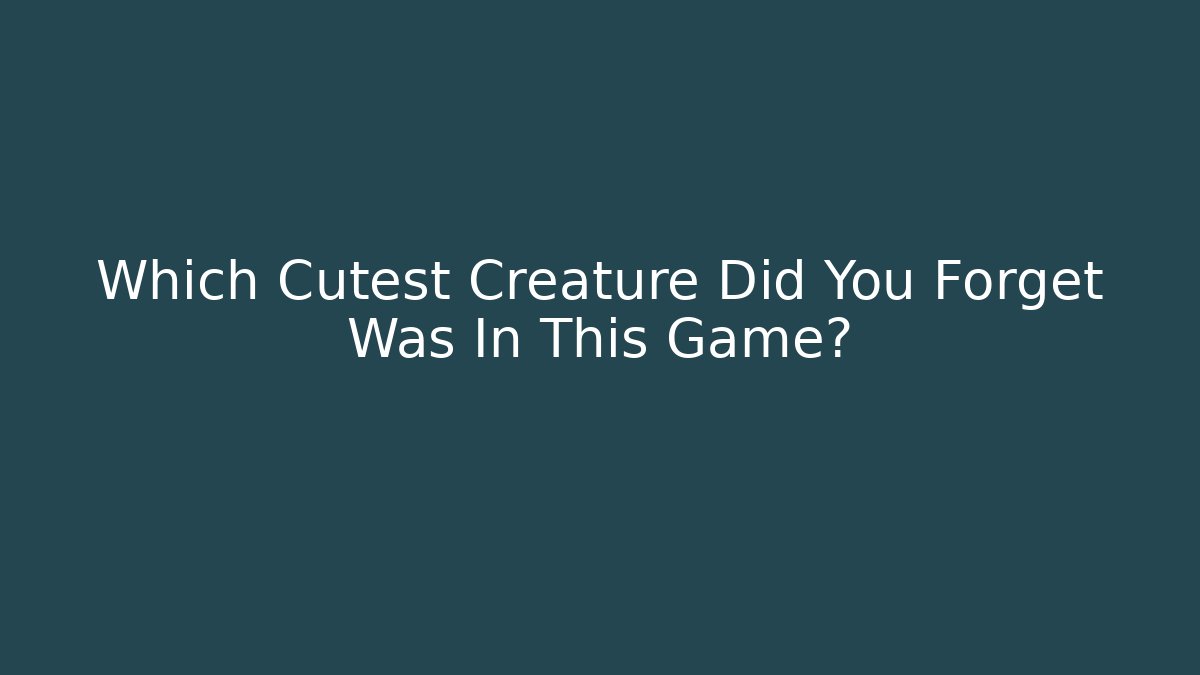 Which Cutest Creature Did You Forget Was In This Game? - Felix Cat Insurance