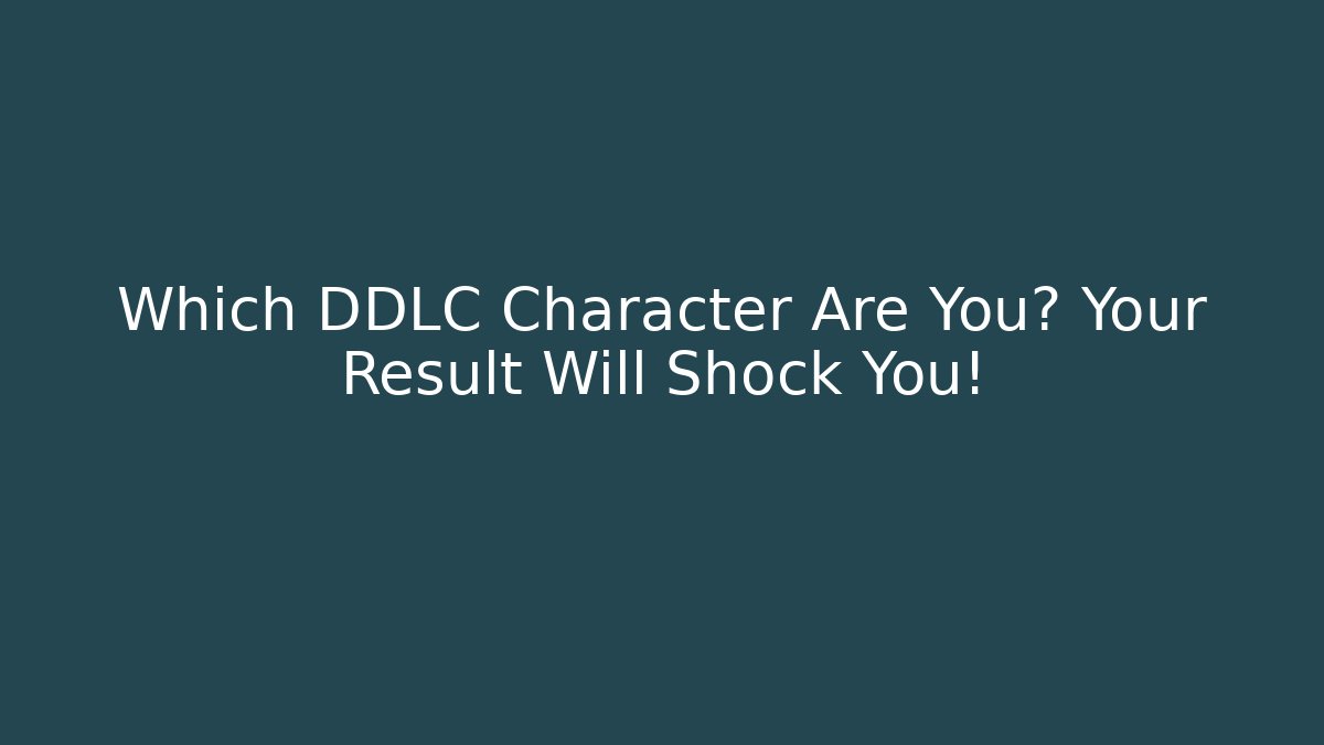 Which DDLC Character Are You? Your Result Will Shock You!