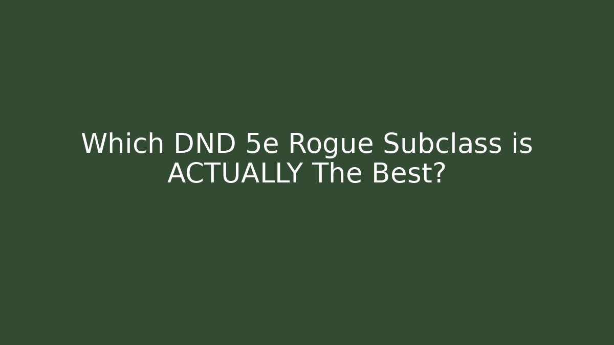 Which DND 5e Rogue Subclass is ACTUALLY The Best? - Felix Cat Insurance