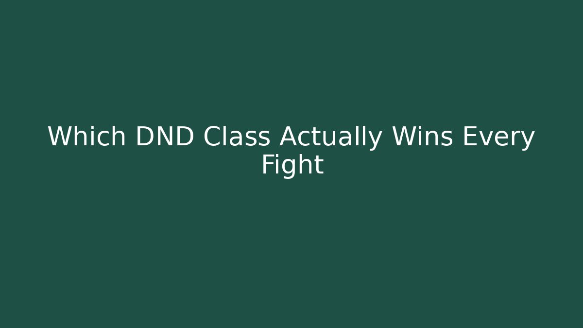 Which DND Class Actually Wins Every Fight