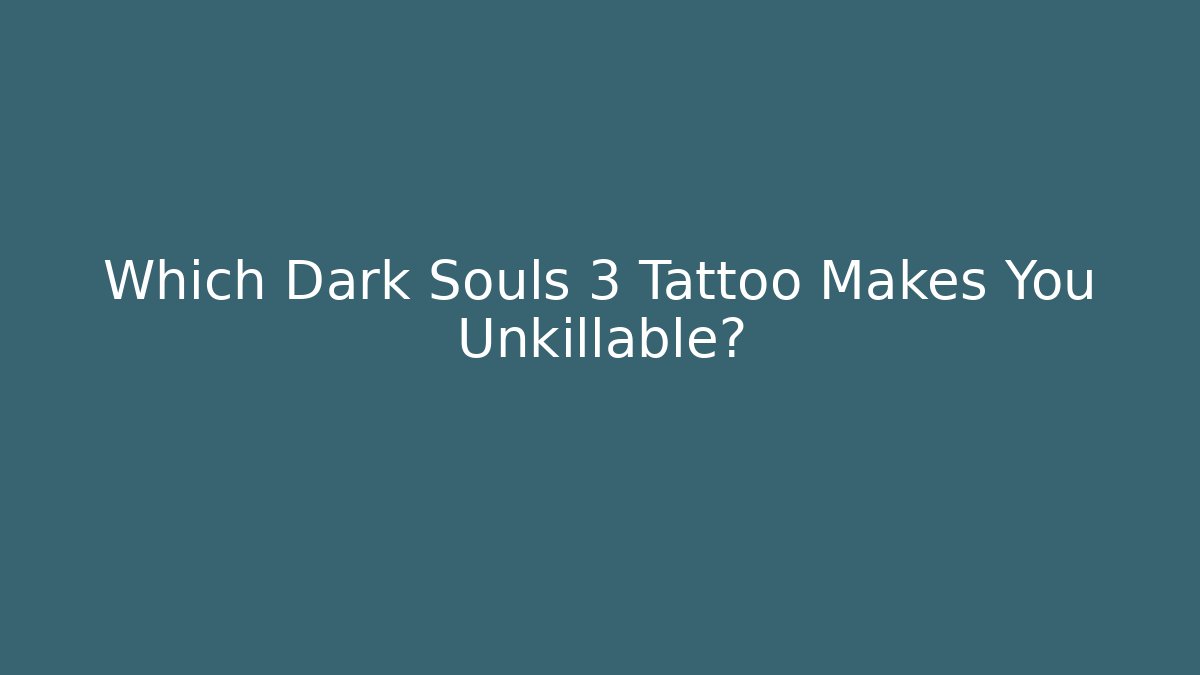 Which Dark Souls 3 Tattoo Makes You Unkillable? - Felix Cat Insurance