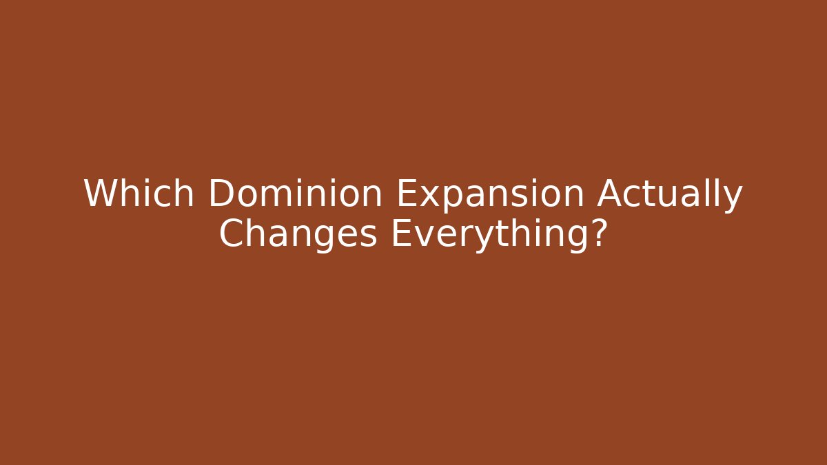 Which Dominion Expansion Actually Changes Everything?