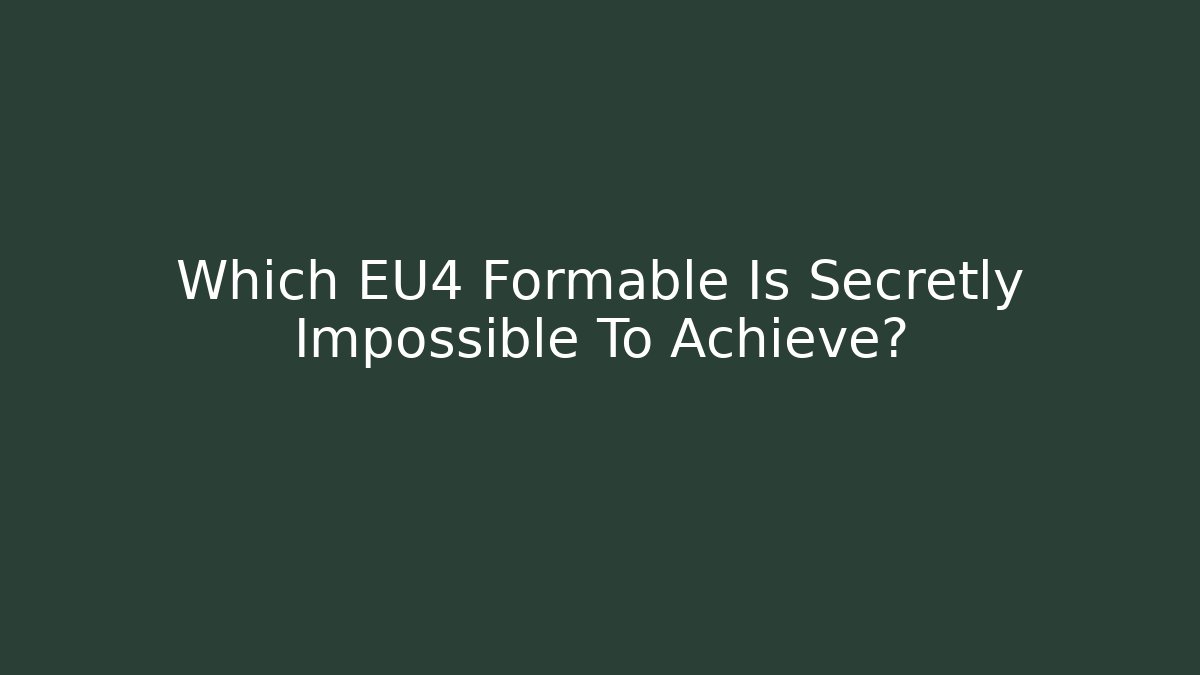 Which EU4 Formable Is Secretly Impossible To Achieve?