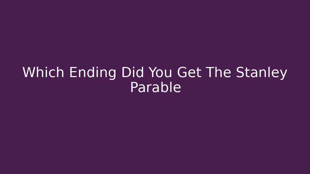 Which Ending Did You Get The Stanley Parable