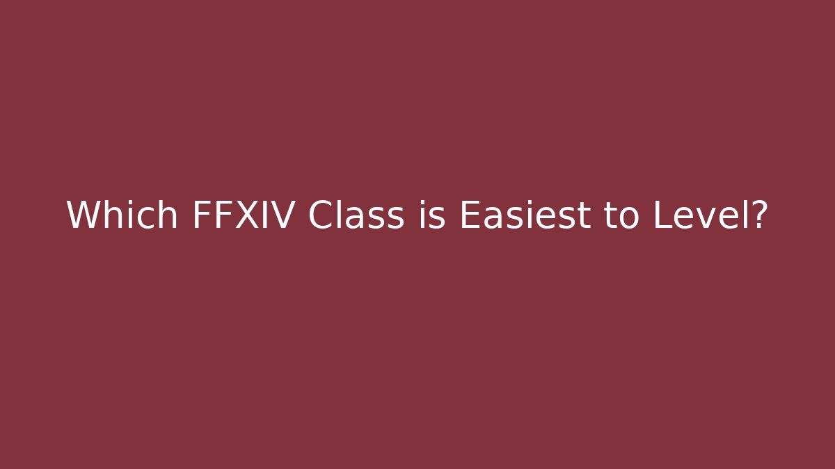 Which FFXIV Class is Easiest to Level?