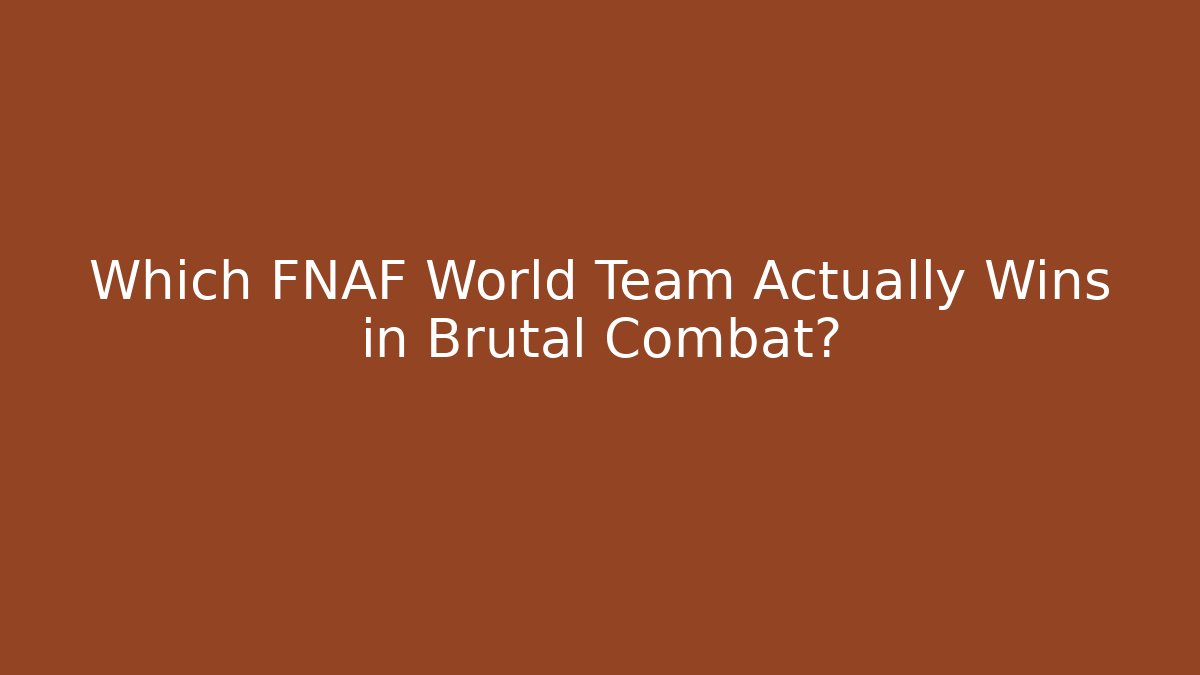 Which FNAF World Team Actually Wins in Brutal Combat?