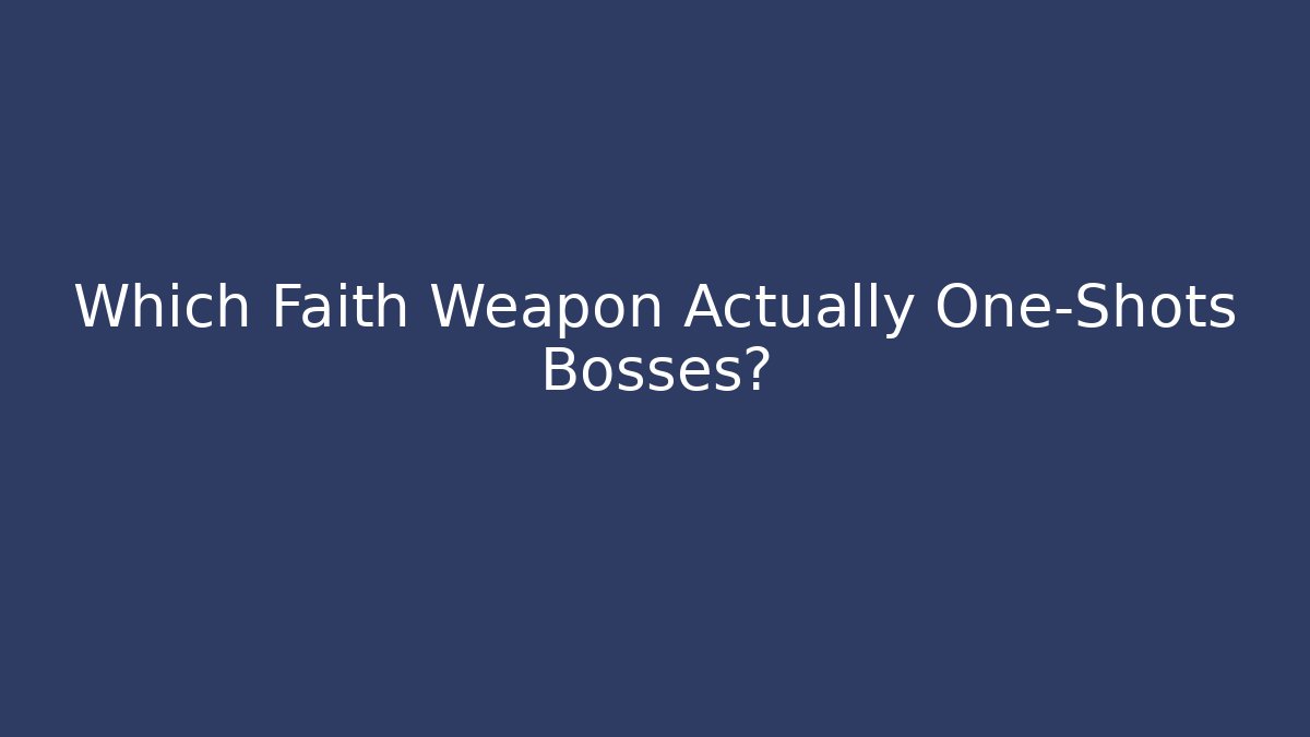 Which Faith Weapon Actually One-Shots Bosses? - Felix Cat Insurance