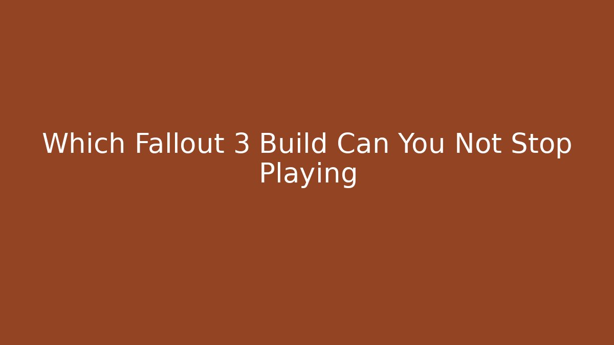 Which Fallout 3 Build Can You Not Stop Playing - Felix Cat Insurance
