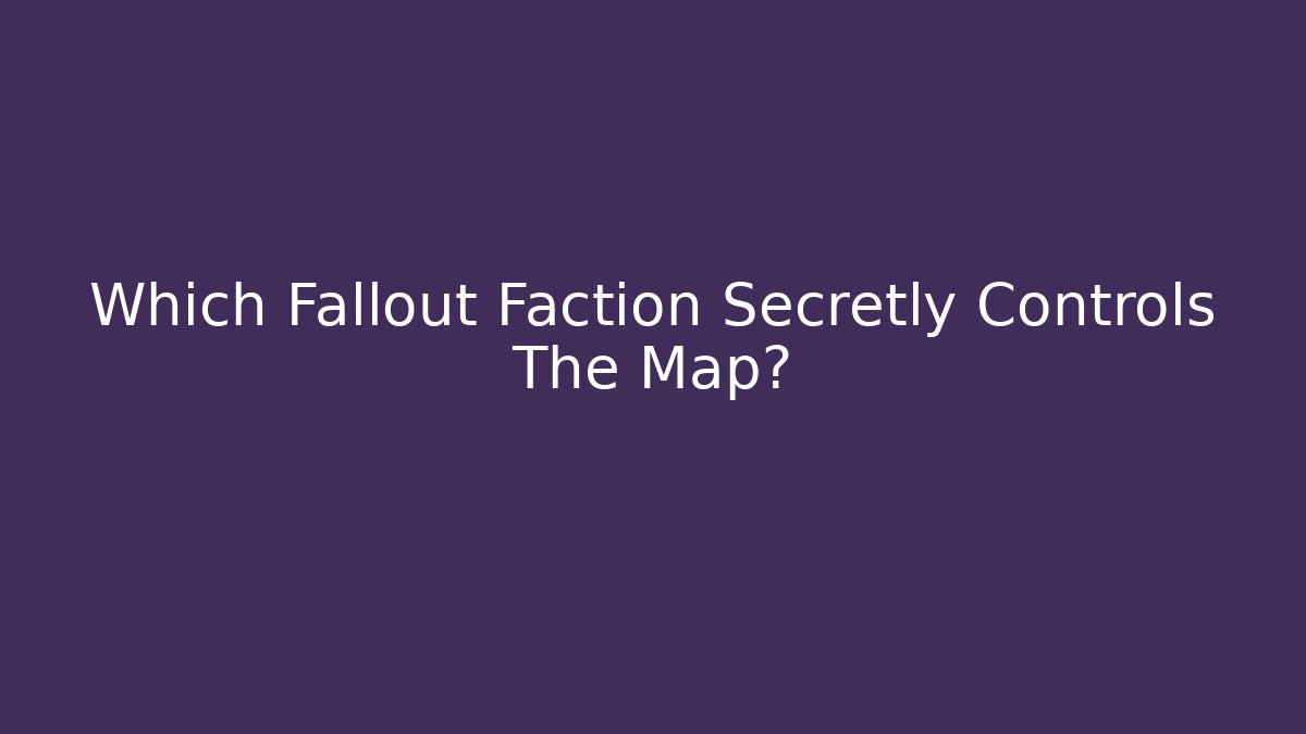 Which Fallout Faction Secretly Controls The Map?