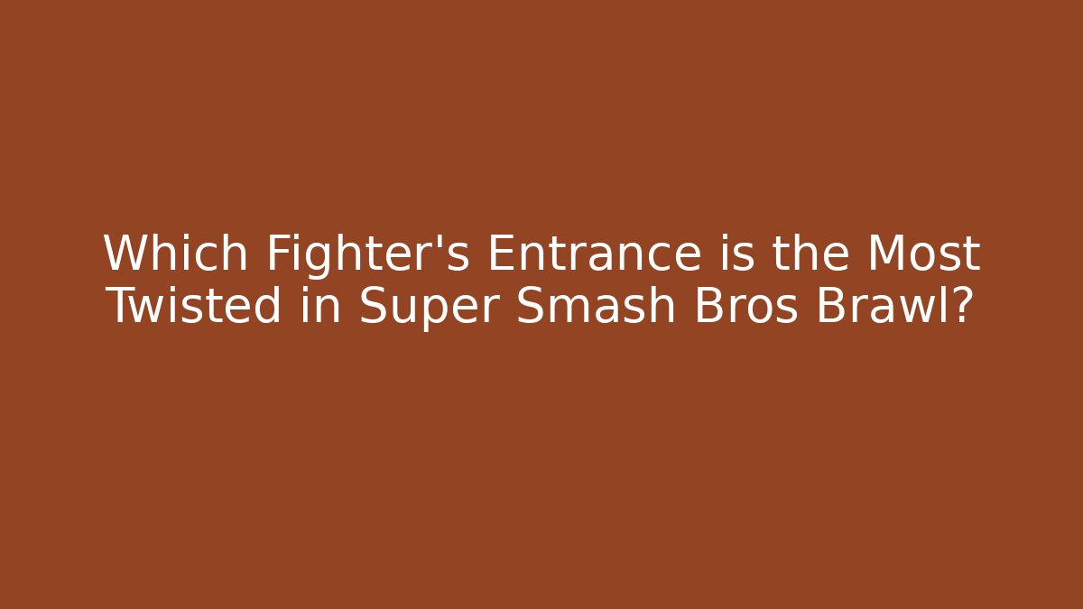 Which Fighter’s Entrance is the Most Twisted in Super Smash Bros Brawl?