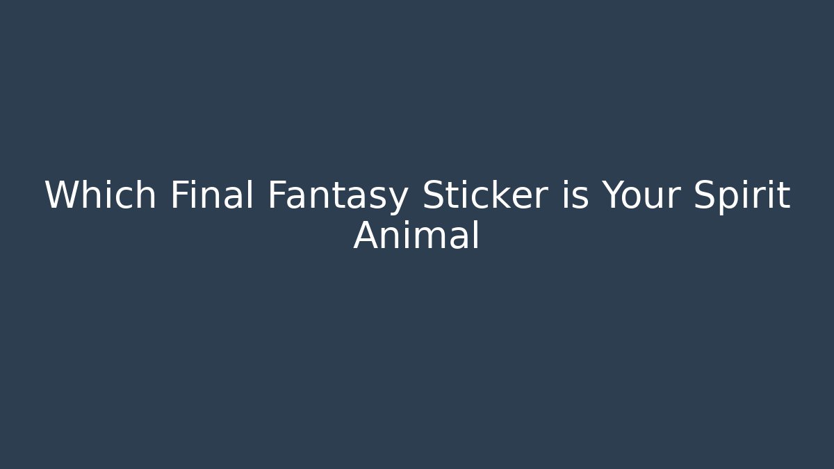 Which Final Fantasy Sticker is Your Spirit Animal