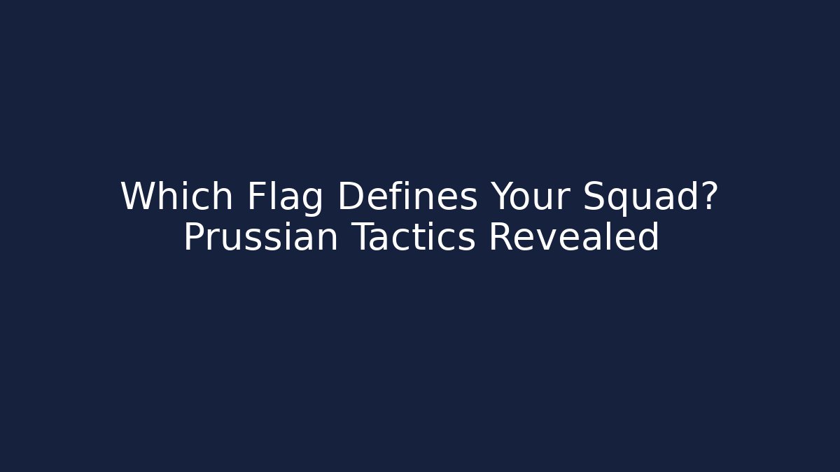 Which Flag Defines Your Squad? Prussian Tactics Revealed