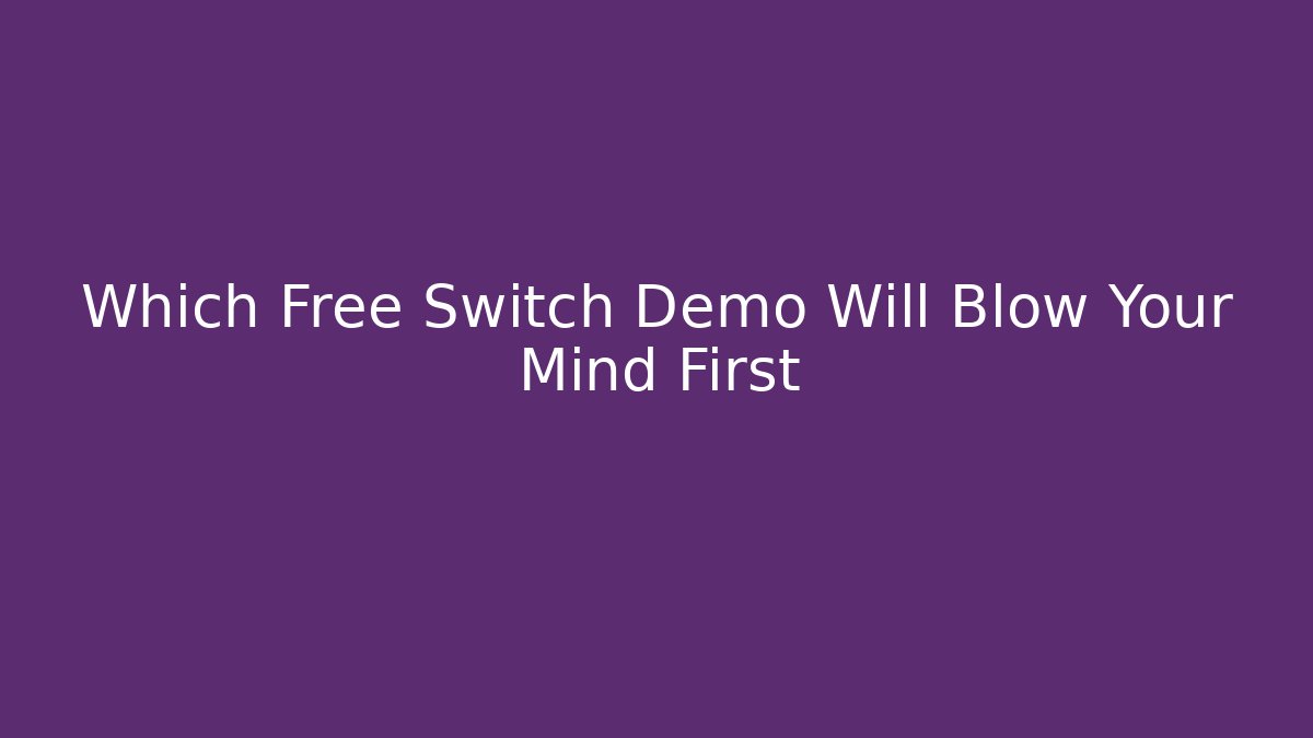 Which Free Switch Demo Will Blow Your Mind First - Felix Cat Insurance
