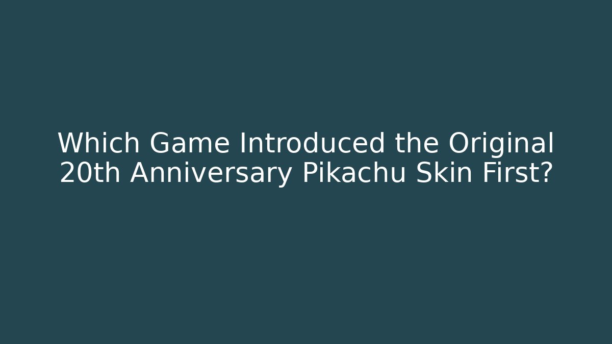 Which Game Introduced the Original 20th Anniversary Pikachu Skin First?