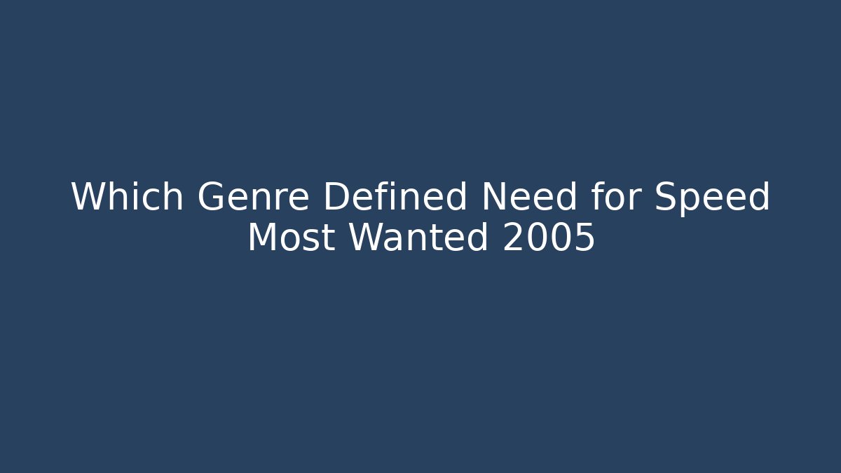 Which Genre Defined Need for Speed Most Wanted 2005