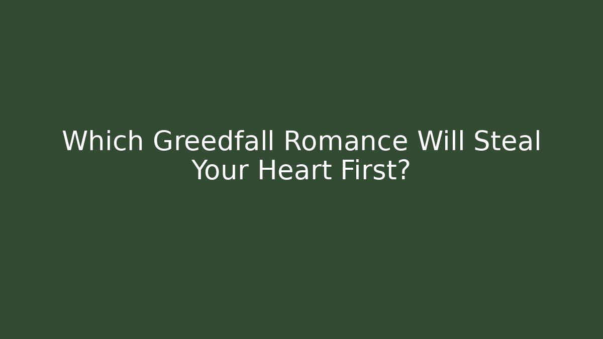 Which Greedfall Romance Will Steal Your Heart First? - Felix Cat Insurance