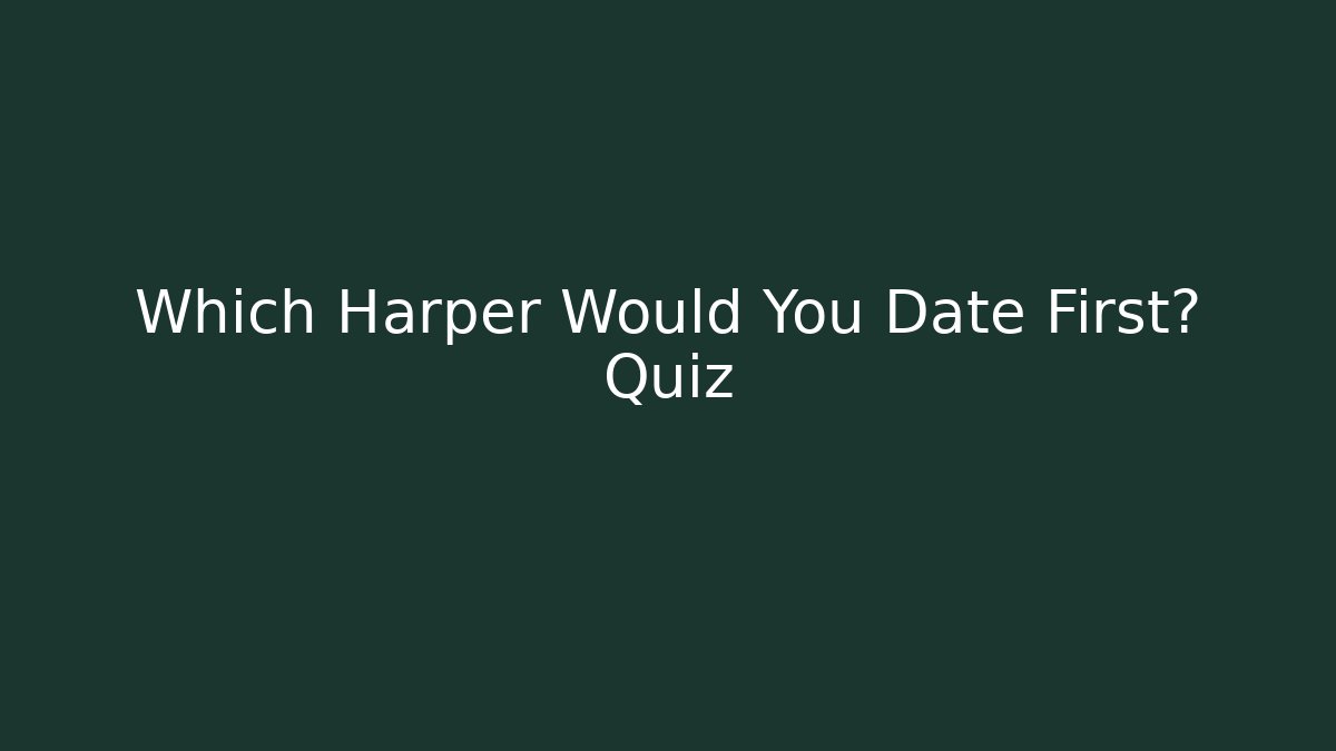 Which Harper Would You Date First? Quiz