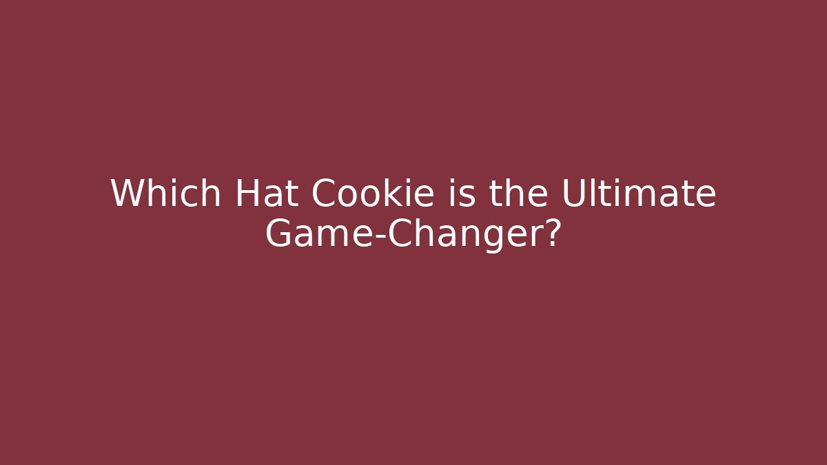 Which Hat Cookie is the Ultimate Game-Changer?