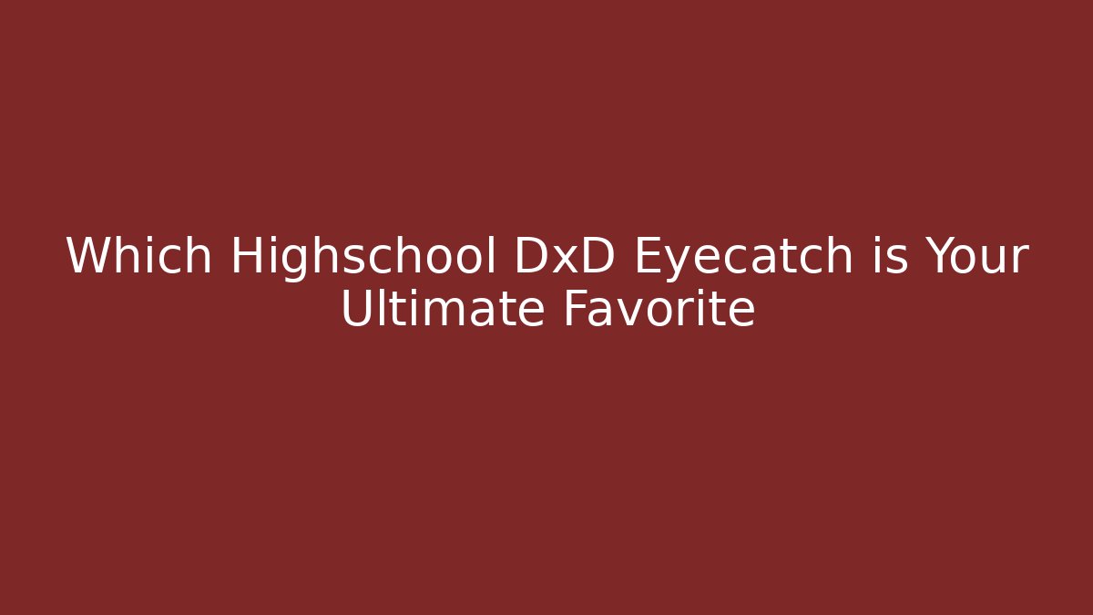 Which Highschool DxD Eyecatch is Your Ultimate Favorite