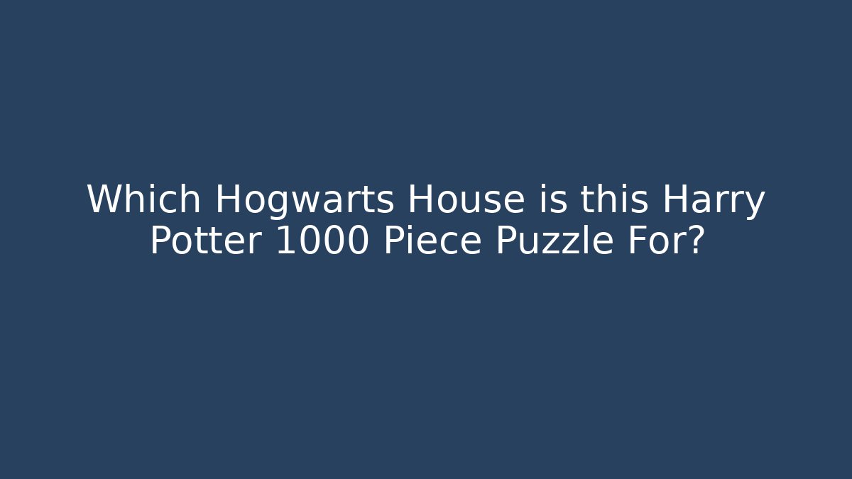 Which Hogwarts House is this Harry Potter 1000 Piece Puzzle For?