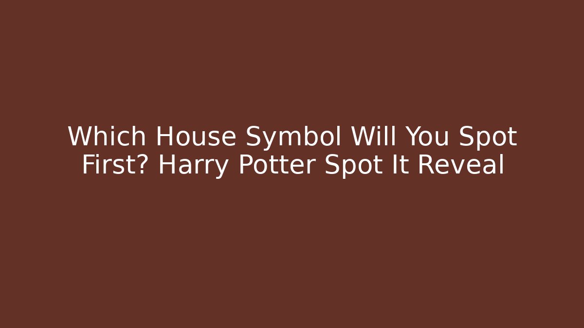 Which House Symbol Will You Spot First? Harry Potter Spot It Reveal