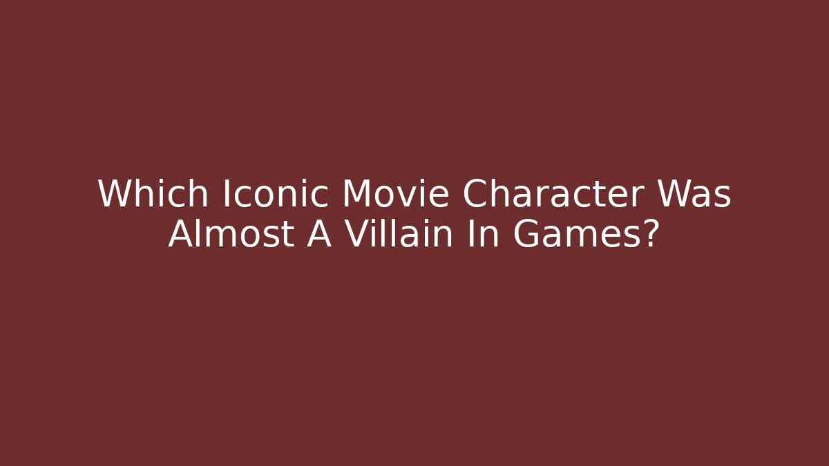Which Iconic Movie Character Was Almost A Villain In Games?