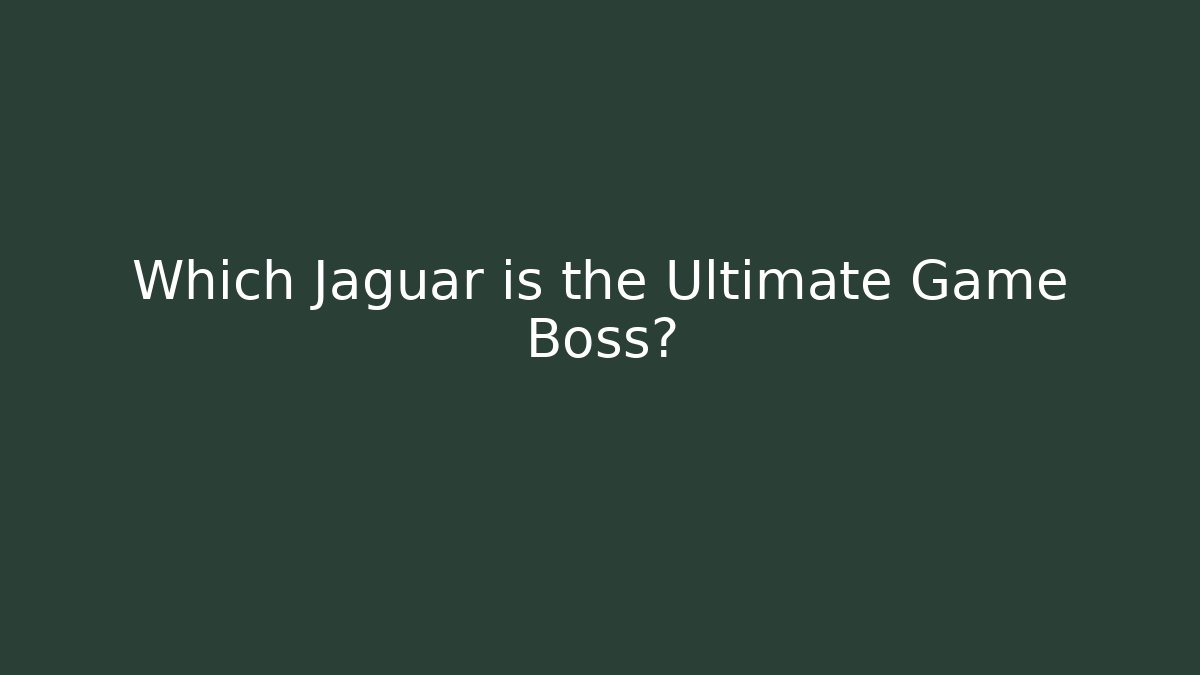 Which Jaguar is the Ultimate Game Boss? - Felix Cat Insurance