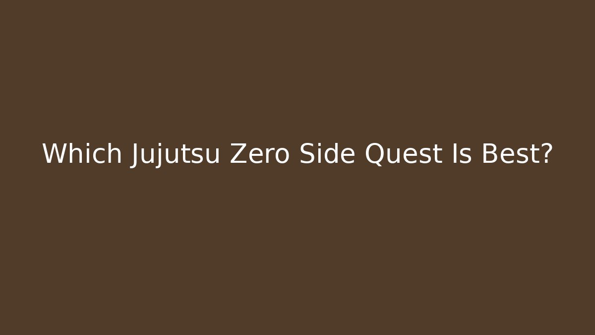 Which Jujutsu Zero Side Quest Is Best?