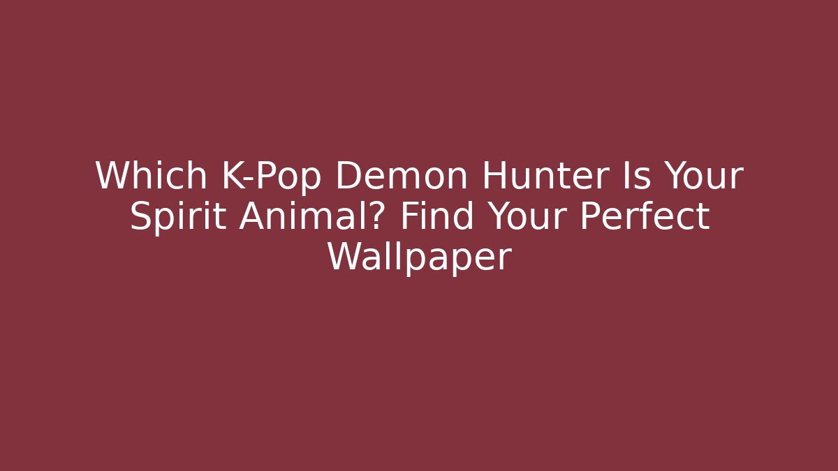Which K-Pop Demon Hunter Is Your Spirit Animal? Find Your Perfect Wallpaper