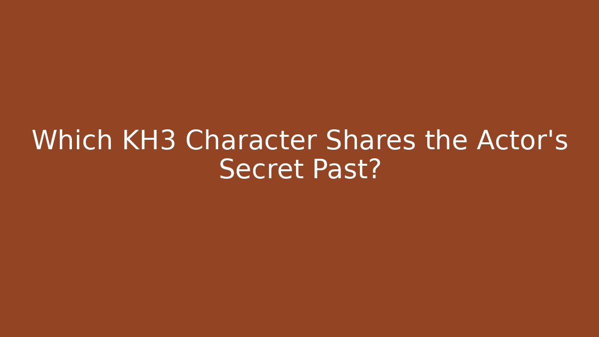 Which KH3 Character Shares the Actor's Secret Past?