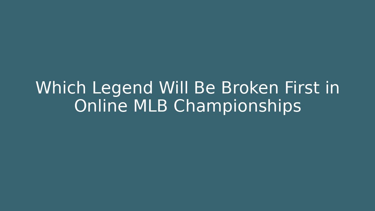Which Legend Will Be Broken First in Online MLB Championships