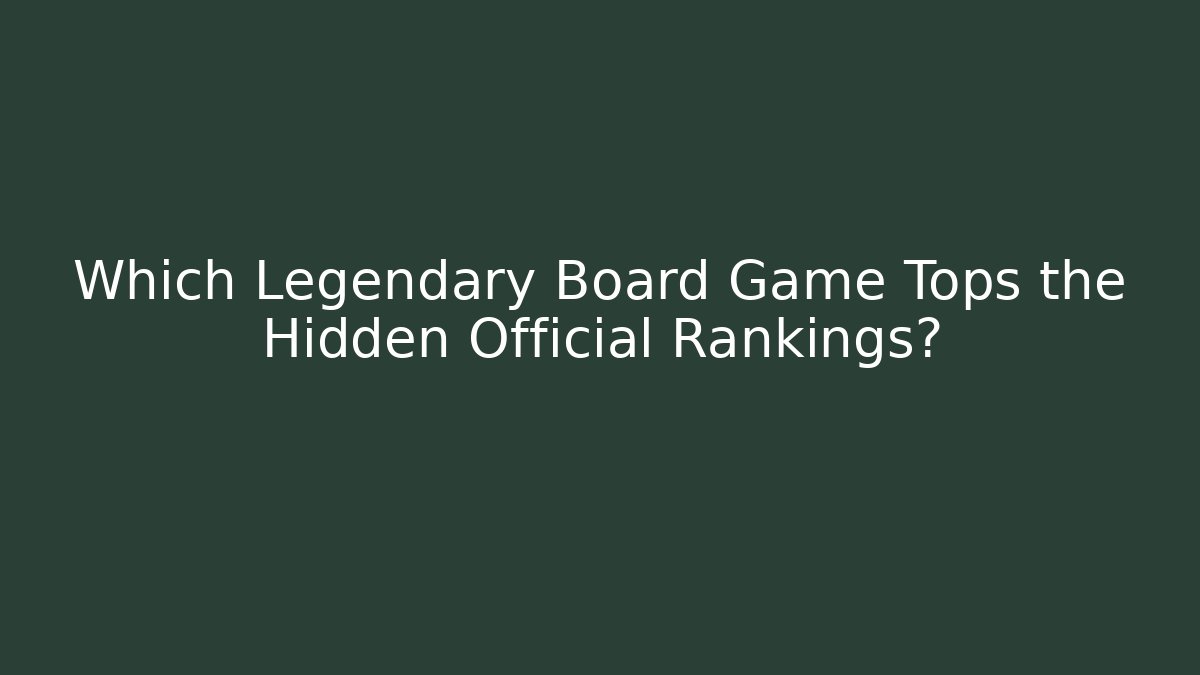 Which Legendary Board Game Tops the Hidden Official Rankings?