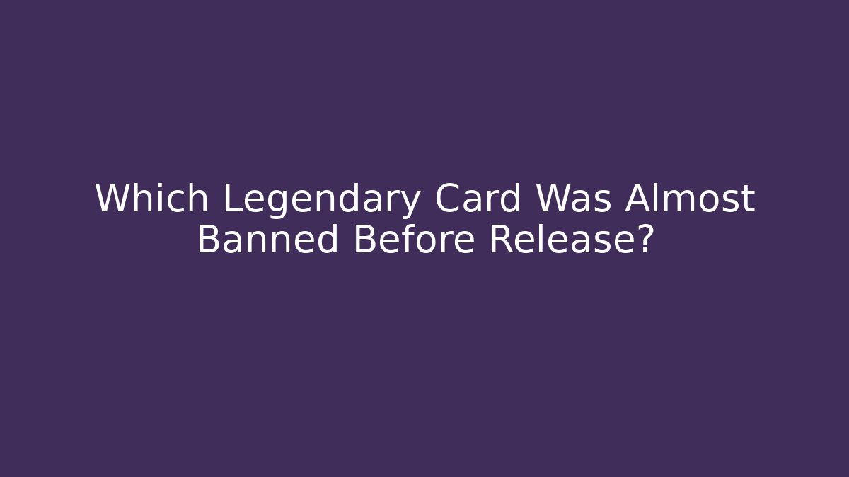 Which Legendary Card Was Almost Banned Before Release? - Felix Cat Insurance