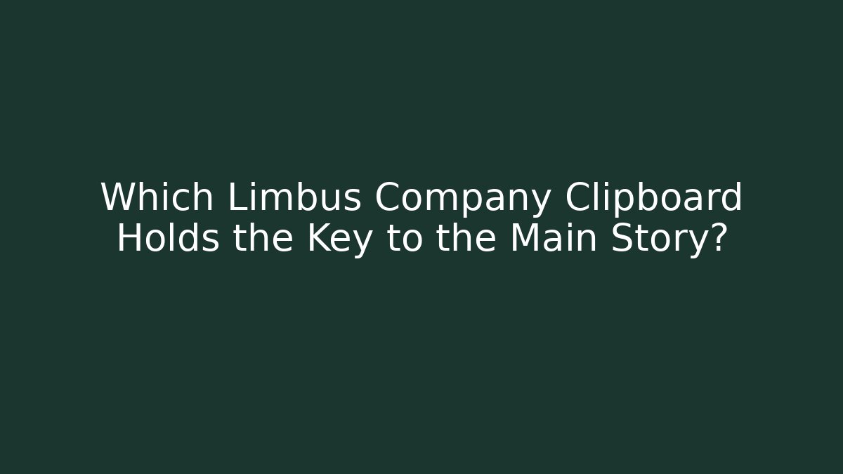 Which Limbus Company Clipboard Holds the Key to the Main Story?