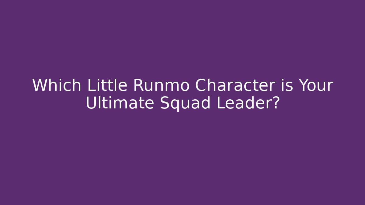 Which Little Runmo Character is Your Ultimate Squad Leader? - Felix Cat Insurance