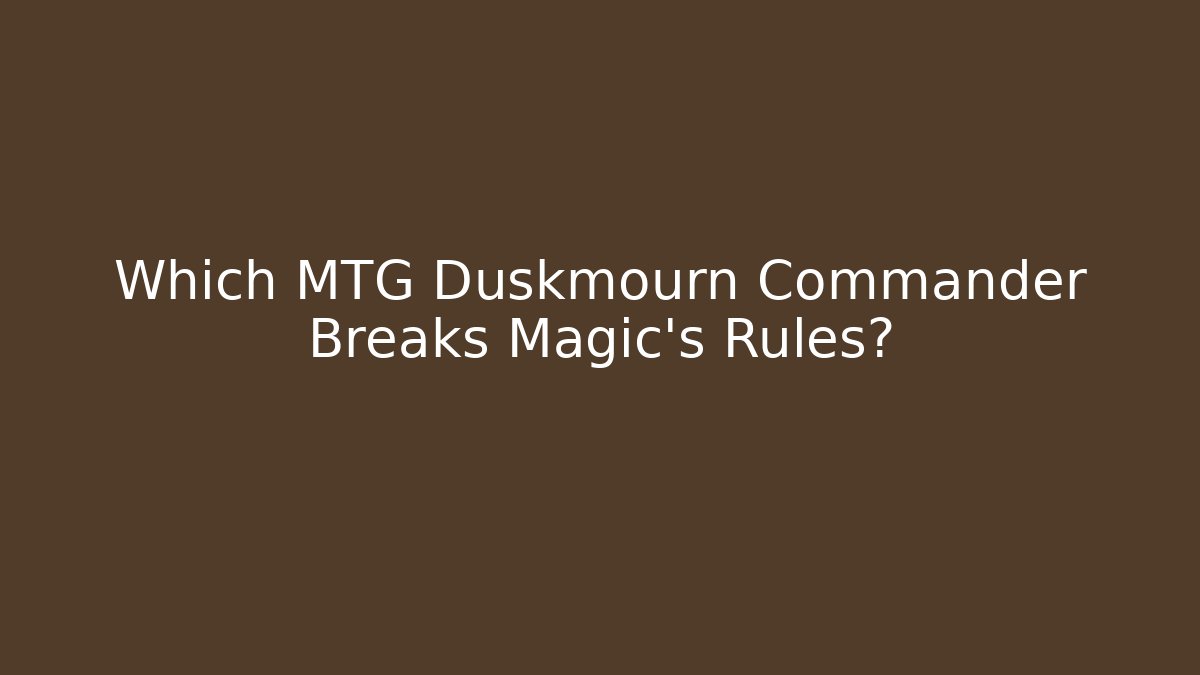 Which MTG Duskmourn Commander Breaks Magic's Rules? - Felix Cat Insurance