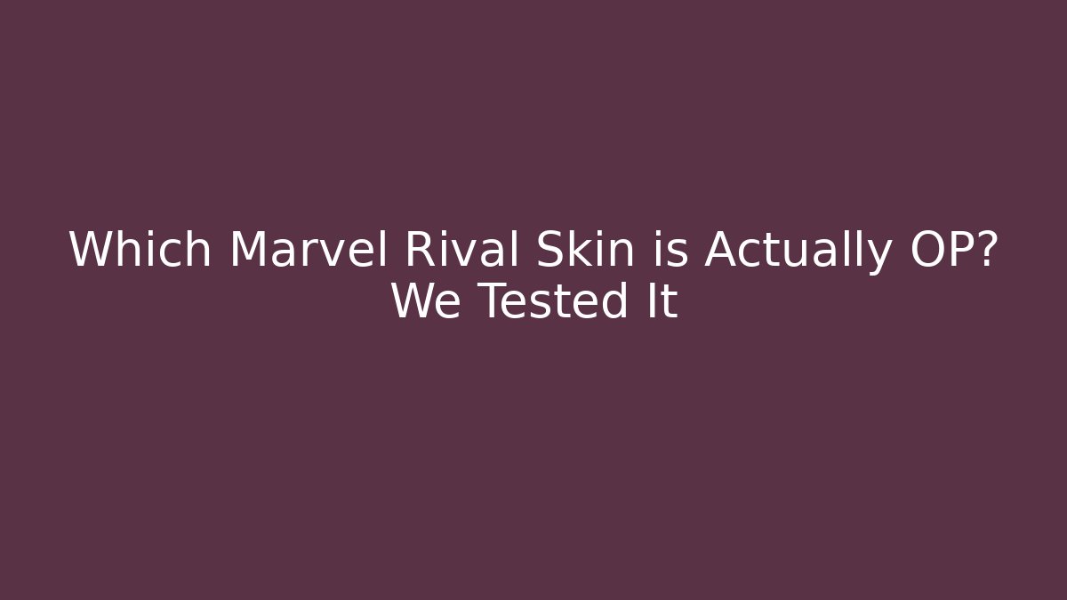 Which Marvel Rival Skin is Actually OP? We Tested It