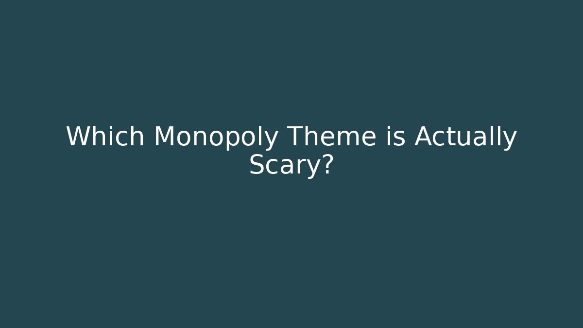 Which Monopoly Theme is Actually Scary? - Felix Cat Insurance