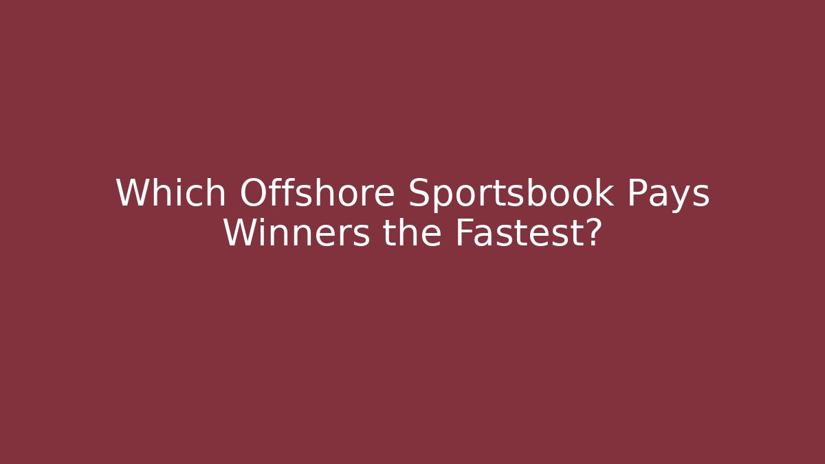 Which Offshore Sportsbook Pays Winners the Fastest?