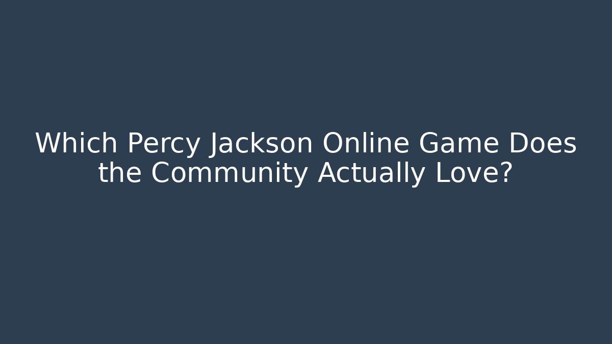 Which Percy Jackson Online Game Does the Community Actually Love?